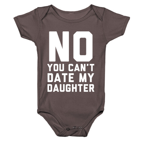 No You Can't Date My Daughter Baby One-Piece