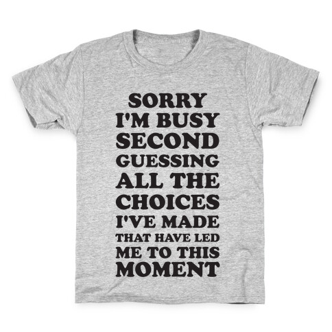 Sorry I'm Busy Second Guessing The Choices That Have Led Me to This Moment Kids T-Shirt