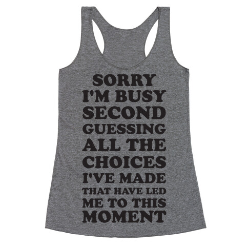 Sorry I'm Busy Second Guessing The Choices That Have Led Me to This Moment Racerback Tank Top