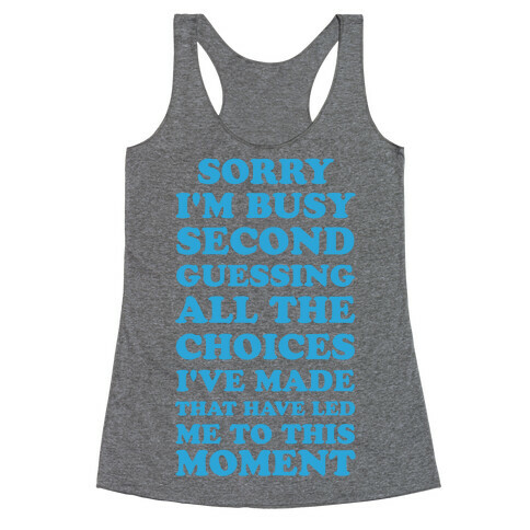 Sorry I'm Busy Second Guessing The Choices That Have Led Me to This Moment Racerback Tank Top