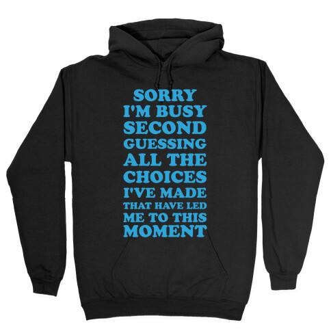 Sorry I'm Busy Second Guessing The Choices That Have Led Me to This Moment Hooded Sweatshirt