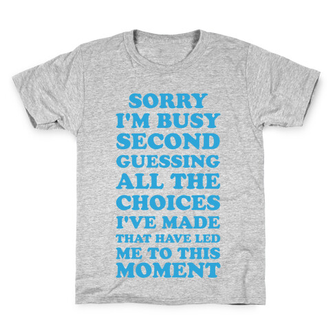 Sorry I'm Busy Second Guessing The Choices That Have Led Me to This Moment Kids T-Shirt