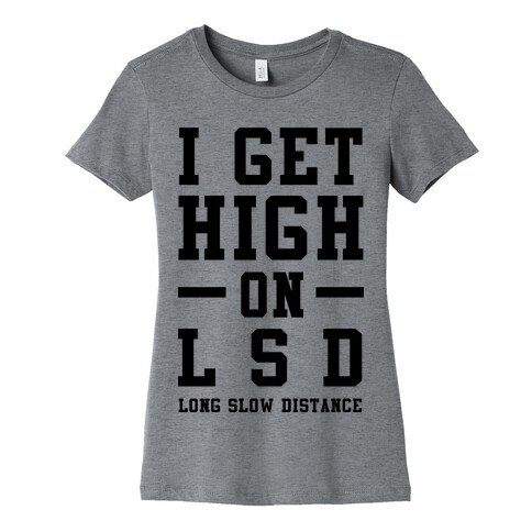 I Get High On LSD Womens T-Shirt