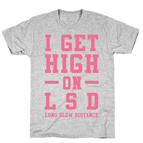 I Get High On LSD T-Shirt