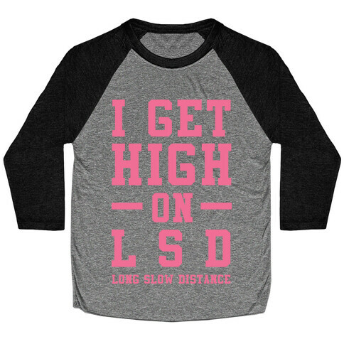 I Get High On LSD Baseball Tee
