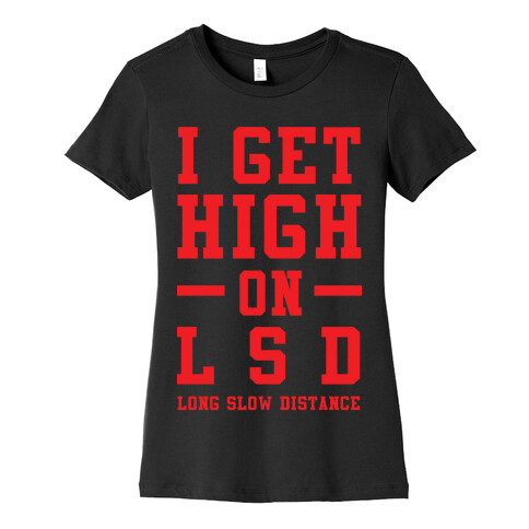 I Get High On LSD Womens T-Shirt