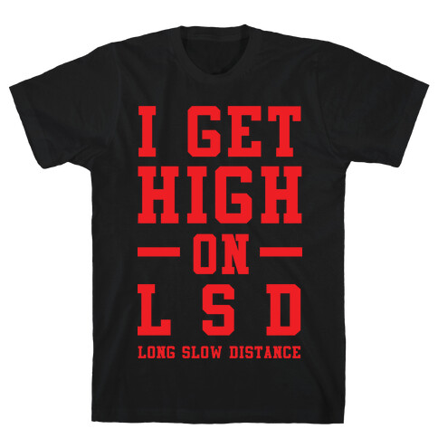 I Get High On LSD T-Shirt