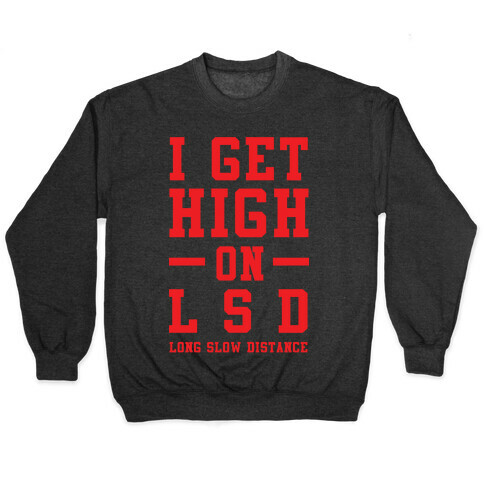 I Get High On LSD Pullover