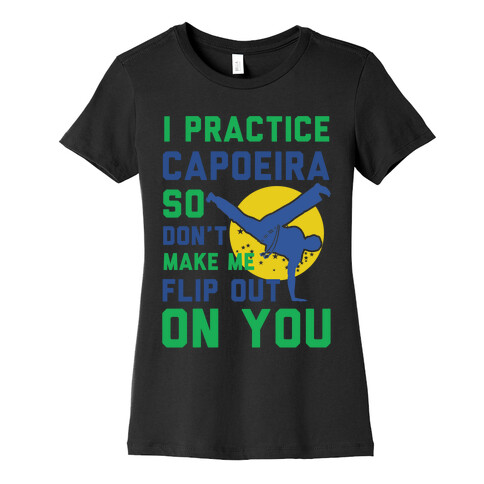 I Practice Capoeira Womens T-Shirt