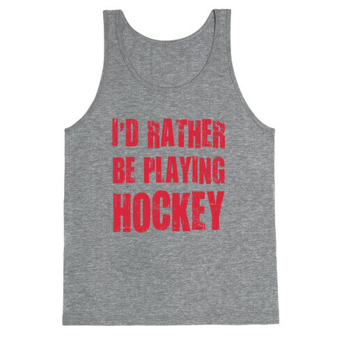 I'd Rather Be Playing Hockey Tank Top