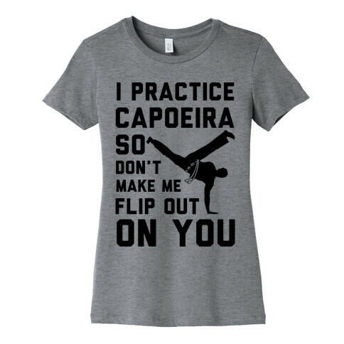 I Practice Capoeira Womens T-Shirt