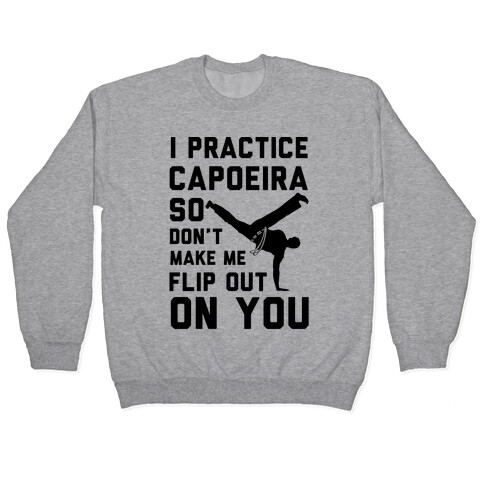 I Practice Capoeira Pullover