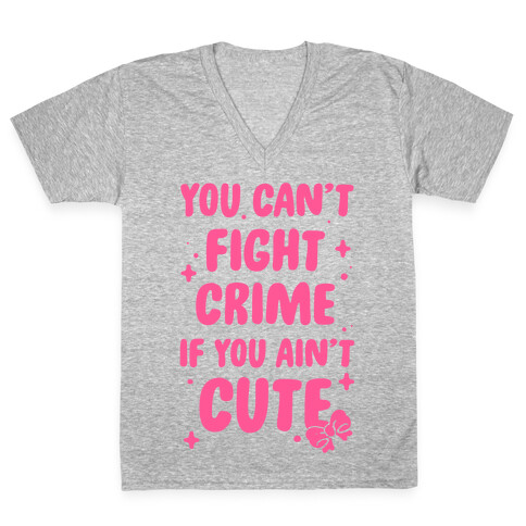 You Can't Fight Crime If You Ain't Cute V-Neck Tee Shirt