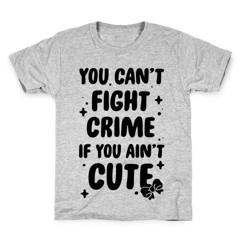 You Can't Fight Crime If You Ain't Cute Kids T-Shirt