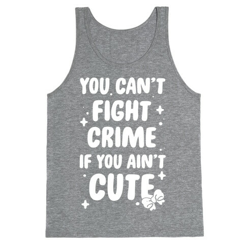 You Can't Fight Crime If You Ain't Cute Tank Top