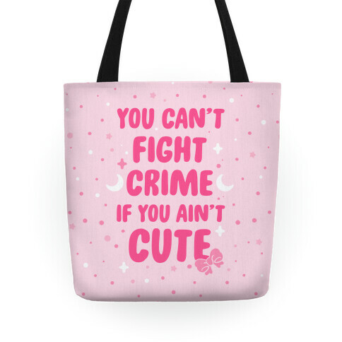 You Can't Fight Crime If You Ain't Cute Tote