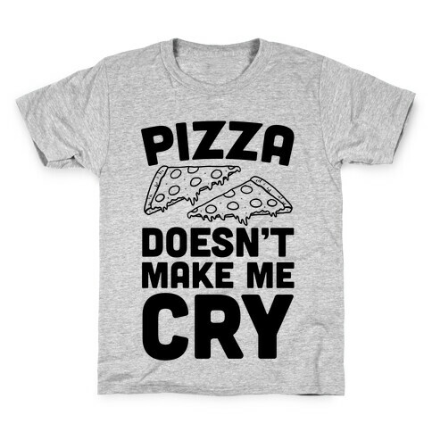 Pizza Doesn't Make Me Cry Kids T-Shirt