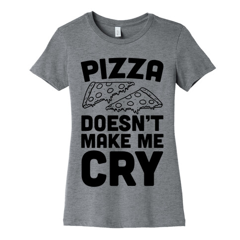 Pizza Doesn't Make Me Cry Womens T-Shirt