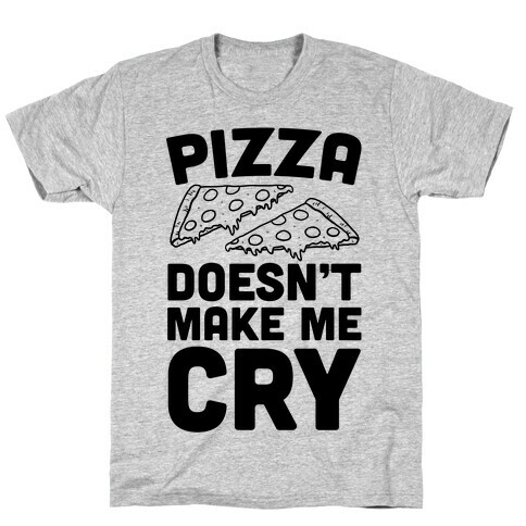 Pizza Doesn't Make Me Cry T-Shirt