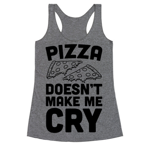 Pizza Doesn't Make Me Cry Racerback Tank Top