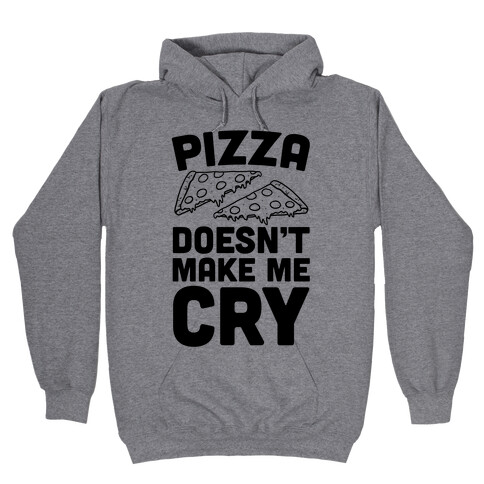 Pizza Doesn't Make Me Cry Hooded Sweatshirt