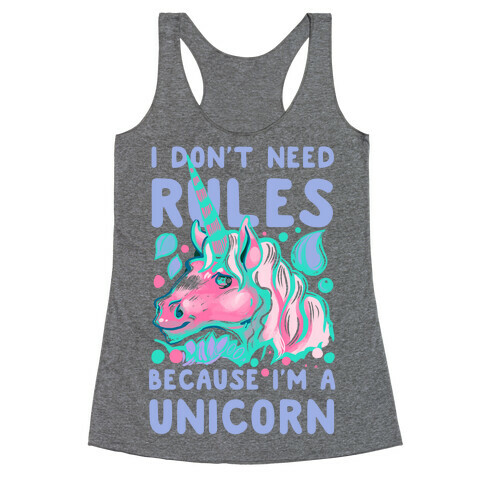 I Don't Need Rules Because I Am a Unicorn Racerback Tank Top