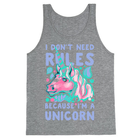 I Don't Need Rules Because I Am a Unicorn Tank Top