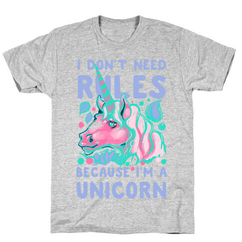 I Don't Need Rules Because I Am a Unicorn T-Shirt