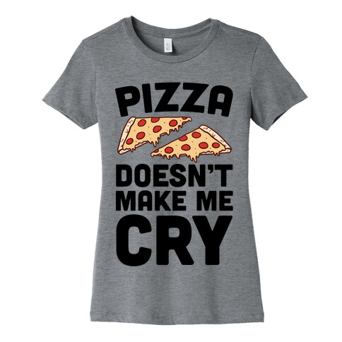 Pizza Doesn't Make Me Cry Womens T-Shirt