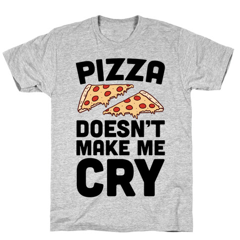 Pizza Doesn't Make Me Cry T-Shirt