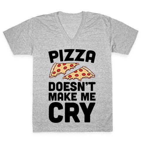 Pizza Doesn't Make Me Cry V-Neck Tee Shirt