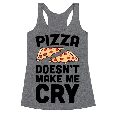 Pizza Doesn't Make Me Cry Racerback Tank Top