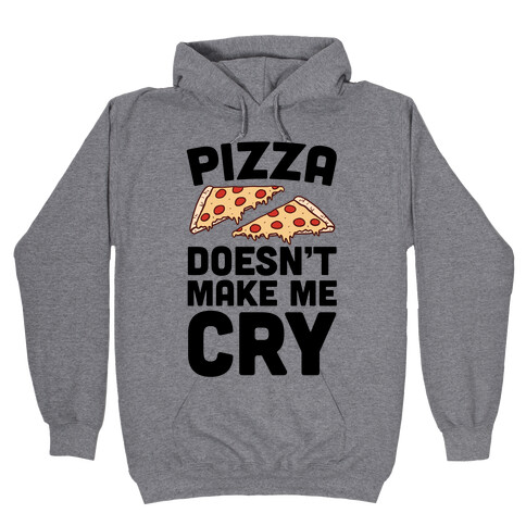 Pizza Doesn't Make Me Cry Hooded Sweatshirt