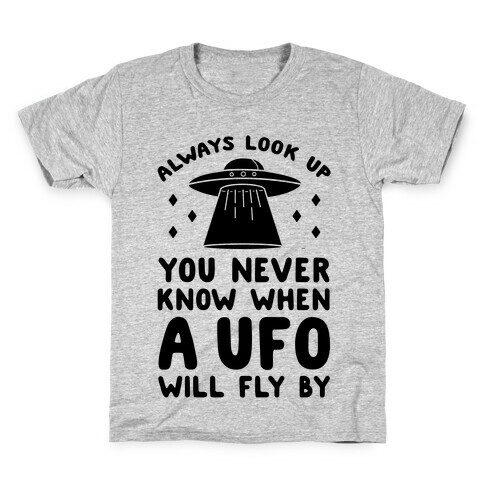 Always Look Up You Never Know When A UFO Will Fly By Kids T-Shirt