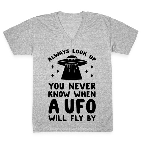 Always Look Up You Never Know When A UFO Will Fly By V-Neck Tee Shirt