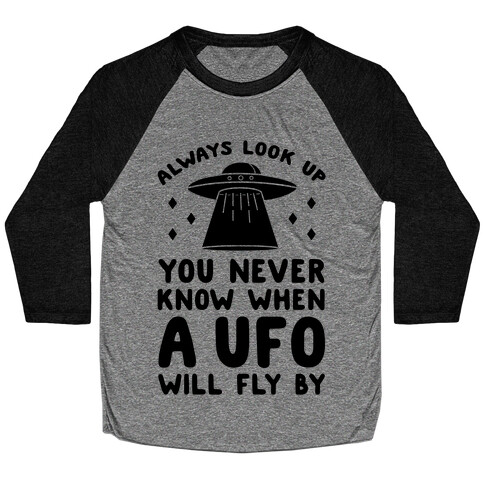 Always Look Up You Never Know When A UFO Will Fly By Baseball Tee