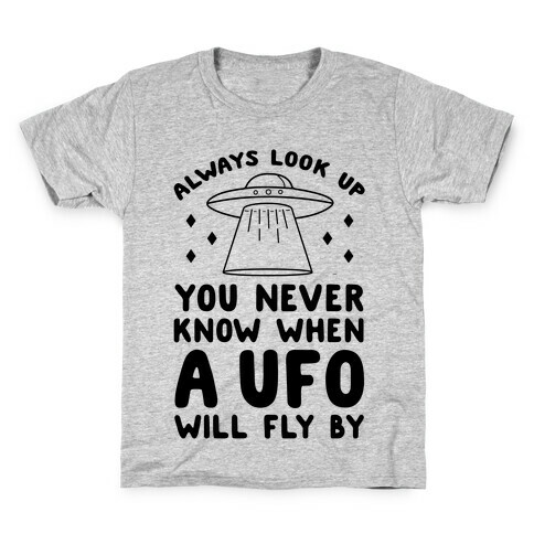 Always Look Up You Never Know When A UFO Will Fly By Kids T-Shirt