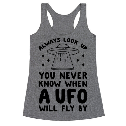 Always Look Up You Never Know When A UFO Will Fly By Racerback Tank Top