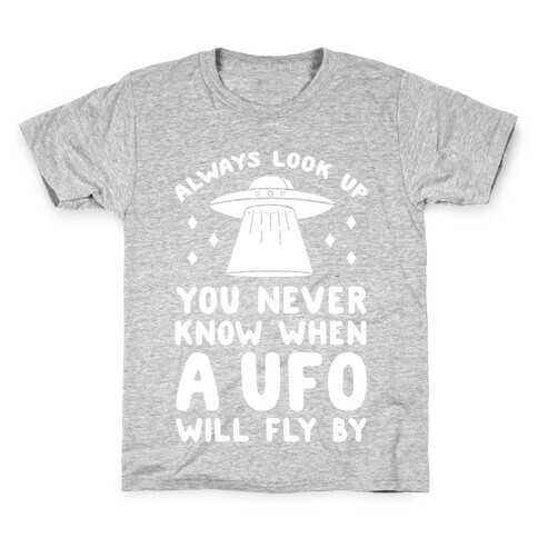 Always Look Up You Never Know When A UFO Will Fly By Kids T-Shirt