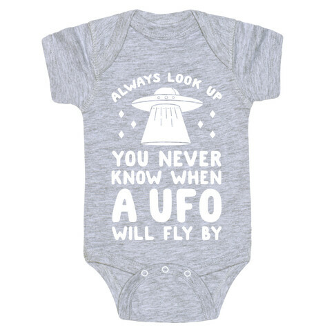 Always Look Up You Never Know When A UFO Will Fly By Baby One-Piece