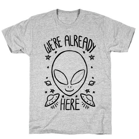 We're Already Here T-Shirt