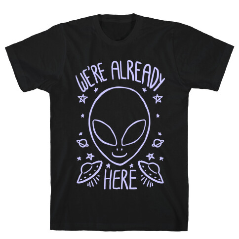We're Already Here T-Shirt