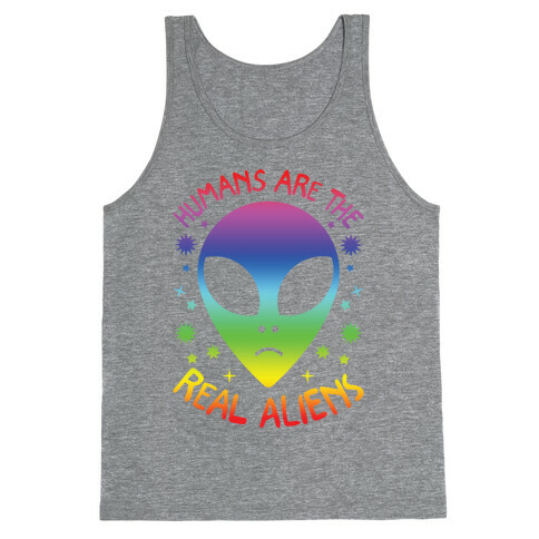 Humans Are The Real Aliens Tank Top