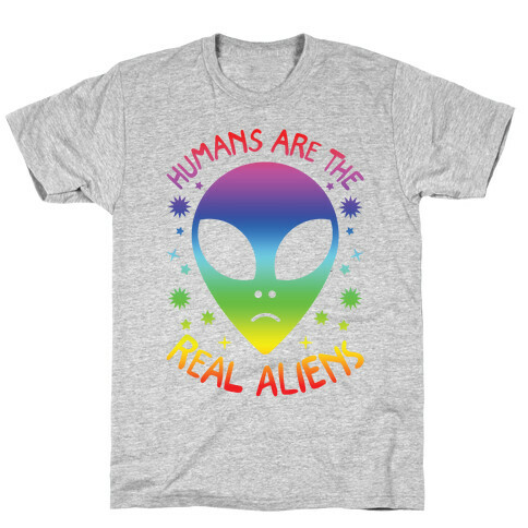 Humans Are The Real Aliens T-Shirt