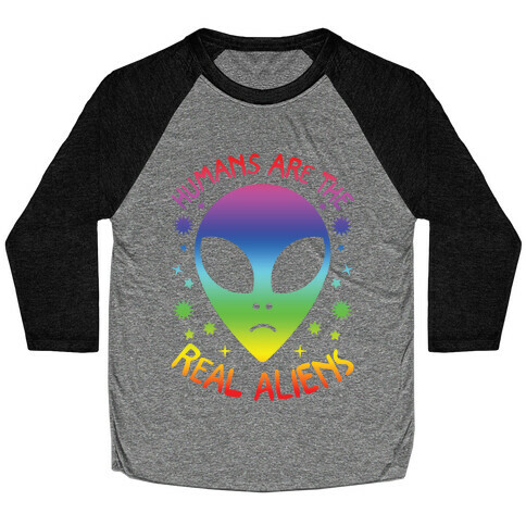 Humans Are The Real Aliens Baseball Tee