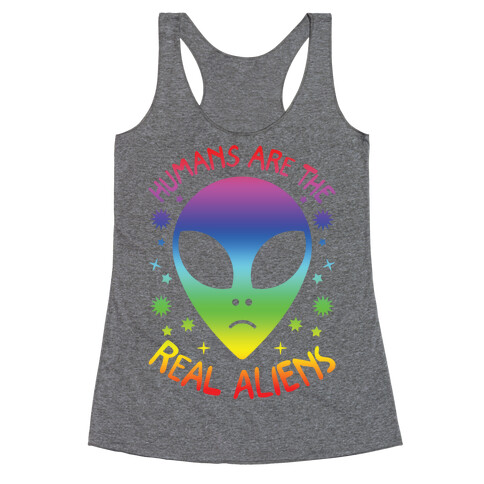 Humans Are The Real Aliens Racerback Tank Top