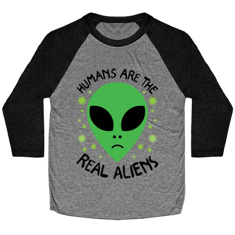 Humans Are The Real Aliens Baseball Tee