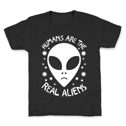 Humans Are The Real Aliens Kids T-Shirt