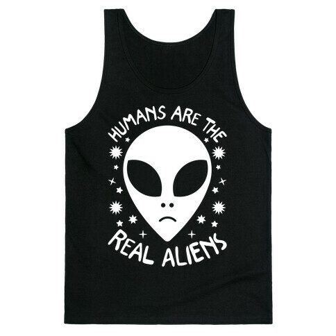 Humans Are The Real Aliens Tank Top