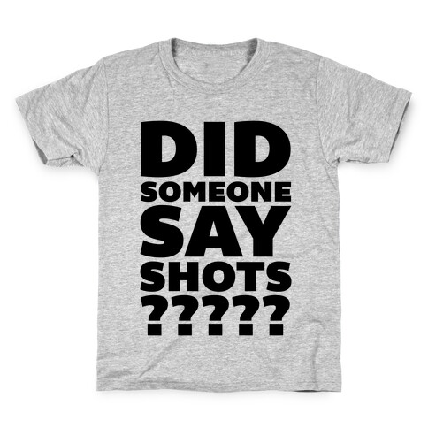 Did Someone Say Shots? Kids T-Shirt